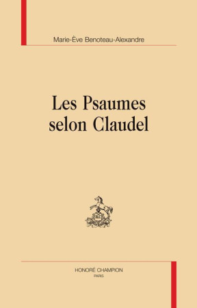 LES PSAUMES SELON CLAUDEL - BENOTEAU-ALEXANDRE M - CHAMPION