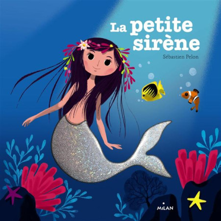 PETITE SIRENE (LA) - PELON SEBASTIEN - Milan jeunesse