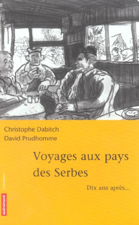 VOYAGES AU PAYS DES SERBES - DABENE CHRISTOPHE - AUTREMENT