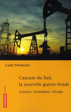 CAUCASE DU SUD, LA NOUVELLE GUERRE FROIDE - MINASSIAN GAIDZ - AUTREMENT