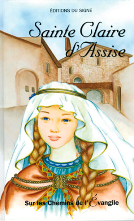 CLAIRE D-ASSISE - SUR LES CHEMINS DE L-EVANGILE - FISCHER M-THERESE - SIGNE