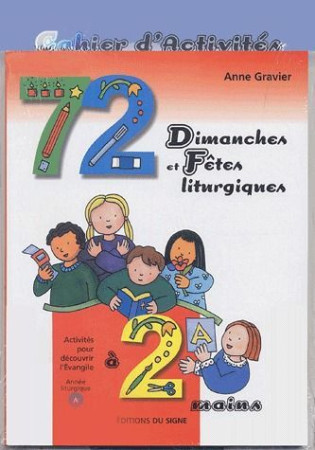 72 DIMANCHES ET FETES LITURGIQUES A 2 MAIN ANNEE A CAHIER ACTIVITES + GRAND FORMAT - GRAVIER ANNE - SIGNE