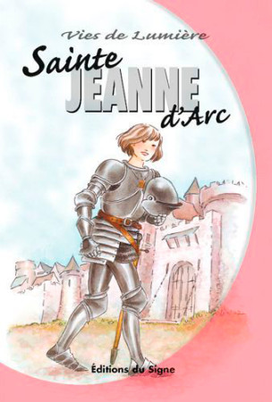 STE JEANNE D -ARC, VIES DE LUMIERE - XXX - SIGNE