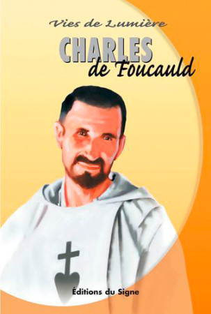 CHARLES DE FOUCAULD, VIES DE LUMIERE - XXX - SIGNE