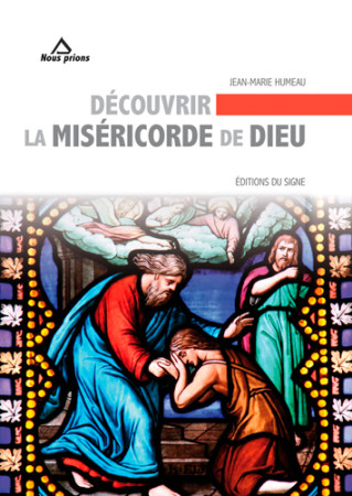 DECOUVRIR LA MISERICORDE DE DIEU - Jean-Marie HUMEAU - SIGNE