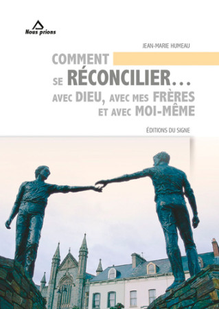 COMMENT SE RECONCILIER AVEC DIEU,AVEC MES F RERES ET AVEC MOI-MEME - HUMEAU J-MARIE - SIGNE