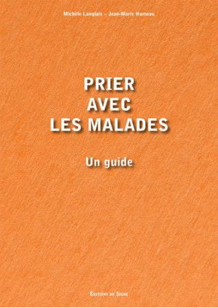 PRIER AVEC LES MALADES, UN GUIDE - HUMEAU JEAN-MARIE - SIGNE