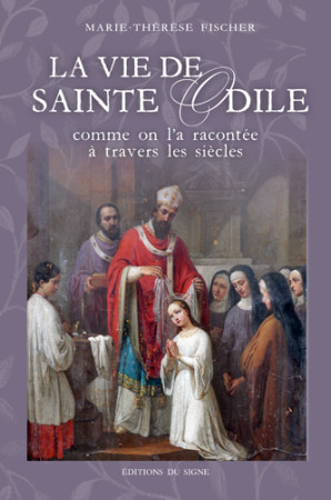 VIE DE SAINTE ODILE COMME ON L-A RACONTEE A TRA - FISCHER - SIGNE