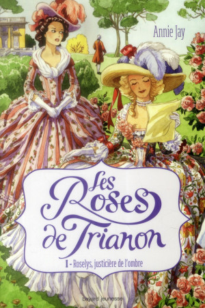 ROSES DE TRIANON - T1 - JAY ANNIE - Bayard Jeunesse