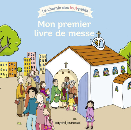 MON PREMIER LIVRE DE MESSE - Katia Mrowiec-Philipon - BAYARD JEUNESSE