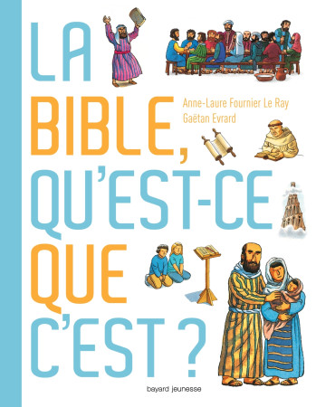 BIBLE QU'EST-CE QUE C'EST ? - Anne-Laure Fournier Le Ray - BAYARD JEUNESSE