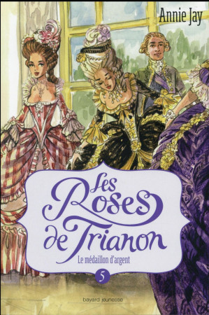 ROSES DE TRIANON - JAY ANNIE - Bayard Jeunesse