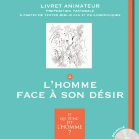 ET QUI DONC EST L-HOMME - LIVRET ANIMATEUR 2 - L-HOMME FACE A SON DESIR - BLOCH SERGE - Bayard