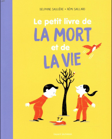 PETIT LIVRE DE LA MORT ET DE LA VIE (NE) - SAULIERE ET SAILLARD - BAYARD JEUNESSE