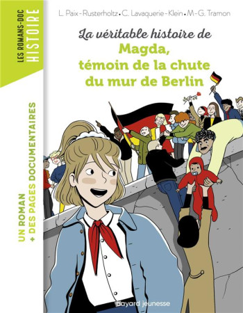 VERITABLE HISTOIRE DE MAGDA, TEMOIN DE LA CHUTE DU MUR DE BERLIN - LAVAQUERIE KLEIN - BAYARD JEUNESSE