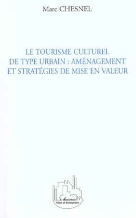 TOURISME CULTUREL DE TYPE URBAIN (LE): AMENAGEMENT ET - CHESNEL MARC - L'HARMATTAN