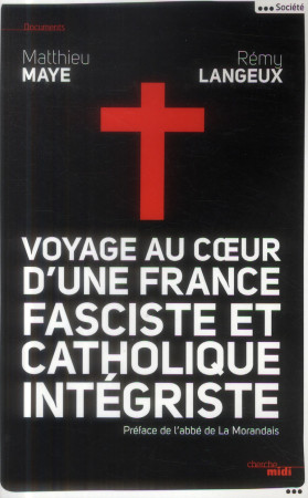 VOYAGE AU COEUR D-UNE FRANCE FASCISTE ET CA THOLIQUE INTEGRISTE - MAYE/LANGEUX - le Cherche Midi