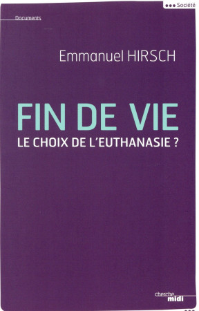 FIN DE VIE - LE CHOIX DE L-EUTHANIASIE ? - HIRSCH EMMANUEL - le Cherche Midi