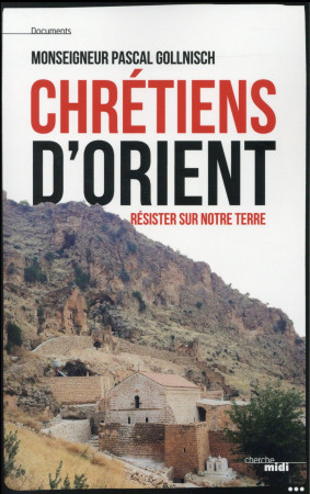 CHRETIENS D-ORIENT RESISTER SUR NOTRE TERRE - GOLLNISCH PASCAL - le Cherche Midi