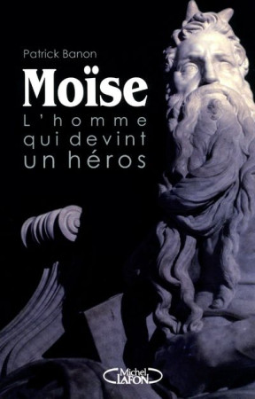 MOISE - L-HOMME QUI DEVINT HEROS - BANON PATRICK - MICHEL LAFON