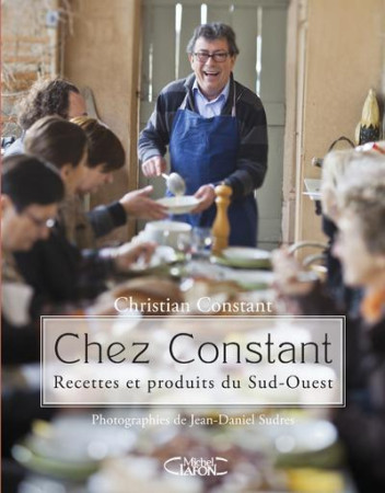 CHEZ CONSTANT - RECETTES ET PRODUITS DU SUD -OUEST - CONSTANT/SUDRES - MICHEL LAFON