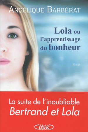 LOLA OU L-APPRENTISSAGE DU BONHEUR - BARBERAT ANGELIQUE - M. Lafon