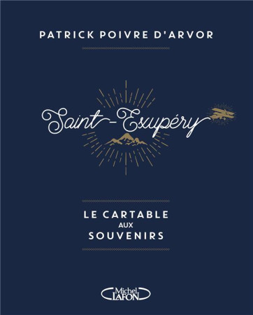 SAINT-EXUPERY, LE CARTABLE AUX SOUVENIRS - POIVRE D-ARVOR P. - M. Lafon