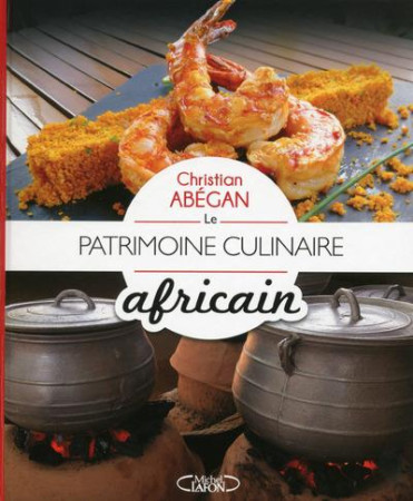 PATRIMOINE CULINAIRE AFRICAIN - ABEGAN CHRISTIAN - M. Lafon