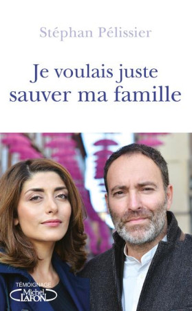 JE VOULAIS JUSTE SAUVER MA FAMILLE - PELISSIER STEPHAN - MICHEL LAFON