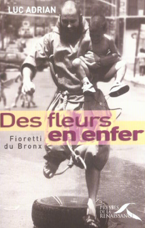 DES FLEURS EN ENFER PETIT FORMAT  FIORETTI DU BRONX - ADRIAN LUC - PRESSES RENAISS