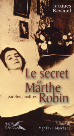 SECRET DE MARTHE ROBIN PAROLES INEDITES - RAVANEL JACQUES - PRESSES RENAISS