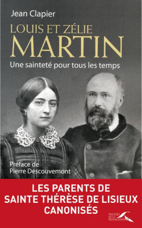 LOUIS ET ZELIE MARTIN - UNE SAINTETE POUR TOUS LES TEMPS - CLAPIER JEAN - PRESSES RENAISS