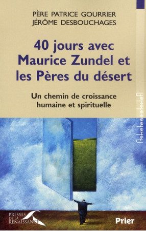 40 JOURS AVEC MAURICE ZUNDEL ET LES PERES D U DESERT - GOURRIER PATRICE - PRESSES RENAISS