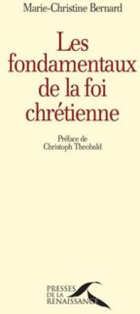 FONDAMENTAUX DE LA FOI CHRETIENNE - UNE ENERGIE SPIRITUELLE DE TERRE ET DE CIEL - BERNARD M-C. - PRESSES RENAISS