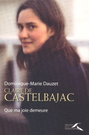 CLAIRE DE CASTELBAJAC - QUE MA JOIE DEMEURE - DAUZET D-M. - PRESSES RENAISS