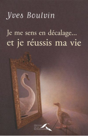 JE ME SENS EN DECALAGE... ET JE REUSSIS MA VIE - BOULVIN YVES - PRESSES RENAISS