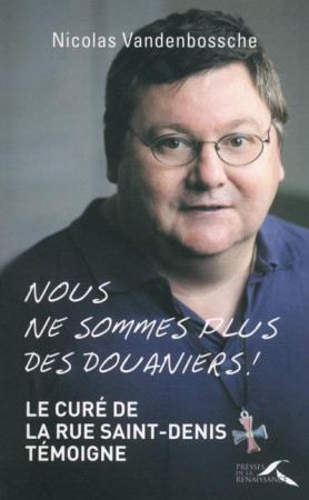 NOUS NE SOMMES PLUS DES DOUANIERS ! - VANDENBOSSCHE NICOLA - Presses de la Renaissance