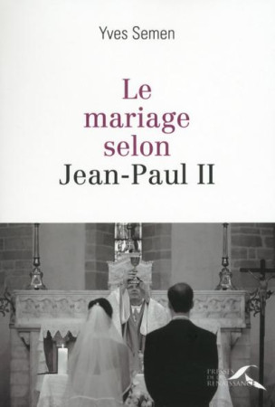 MARIAGE SELON JEAN-PAUL II - SEMEN YVES - Presses de la Renaissance