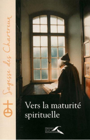 VERS LA MATURITE SPIRITUELLE - CHARTREUX UN - Presses de la Renaissance