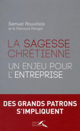 SAGESSE CHRETIENNE : UN ENJEU POUR L-ENTREPRISE - ROUVILLOIS SAMUEL - Presses de la Renaissance