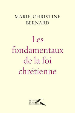 FONDAMENTAUX DE LA FOI CHRETIENNE (LES) - BERNARD M-C. - Presses de la Renaissance