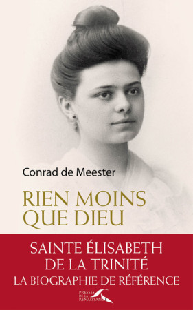 RIEN MOINS QUE DIEU STE ELISABETH DE LA TRI - DE MEESTER CONRAD - Presses de la Renaissance