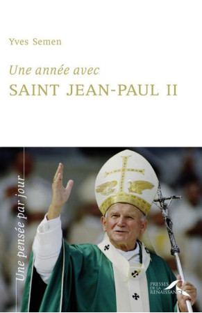 UNE ANNEE AVEC SAINT JEAN-PAUL II - SEMEN YVES - PRESSES RENAISS