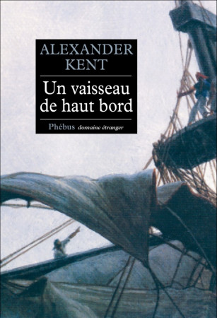 VAISSEAU DE HAUT BORD - Alexander Kent - PHEBUS