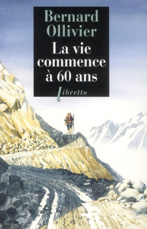 VIE COMMENCE A 60 ANS - OLLIVIER BERNARD - LIBRETTO