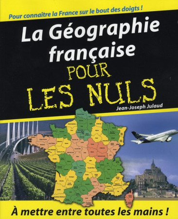 GEOGRAPHIE FRANCAISE POUR LES NULS (LA) - JULAUD JEAN-JOSEPH - FIRST