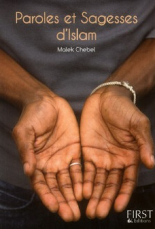 PETIT LIVRE DE PAROLES ET SAGESSES D-ISLAM - CHEBEL MALEK - FIRST