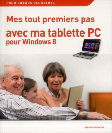 MES TOUT PREMIERS PAS AVEC MA TABLETTE PC P OUR WINDOWS 8 - HEUDIARD SERVANE - First interactive