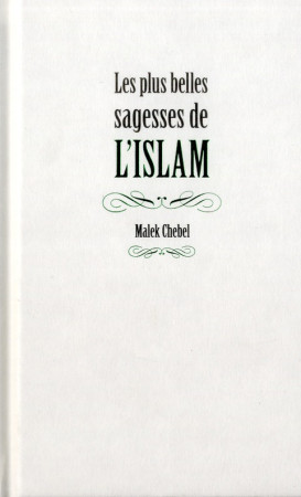 LES PLUS BELLES SAGESSES DE L-ISLAM - CHEBEL MALEK - FIRST