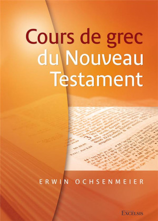 COURS DE GREC DU NOUVEAU TESTAMENT 2EME EDITION - XXX - EXCELSIS